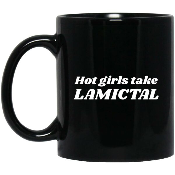 Hot Girls Take Lamictal Mug Shirt Sweatshirt Long Sleeve Hoodie Tank Mug