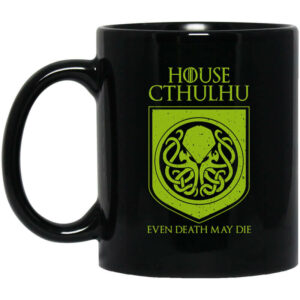 House Cthulhu Even Death May Die Mug Shirt Sweatshirt Long Sleeve Hoodie Tank Mug 1