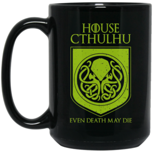 House Cthulhu Even Death May Die Mug Shirt Sweatshirt Long Sleeve Hoodie Tank Mug 2