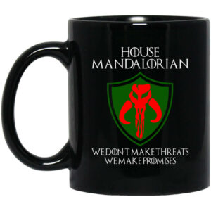 House Mandalorian We Don't Make Threats We Make Promises Mug Shirt Sweatshirt Long Sleeve Hoodie Tank Mug 1