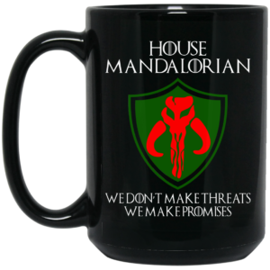 House Mandalorian We Don’t Make Threats We Make Promises Mug Shirt Sweatshirt Long Sleeve Hoodie Tank Mug