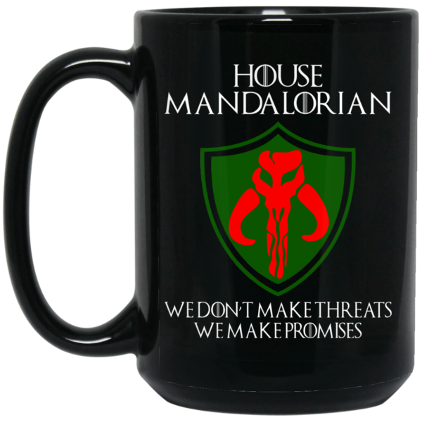 House Mandalorian We Don’t Make Threats We Make Promises Mug Shirt Sweatshirt Long Sleeve Hoodie Tank Mug