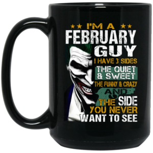 I Am A February Guy I Have 3 Sides Mug Shirt Sweatshirt Long Sleeve Hoodie Tank Mug 2