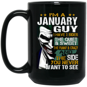 I Am A January Guy I Have 3 Sides Mug Shirt Sweatshirt Long Sleeve Hoodie Tank Mug