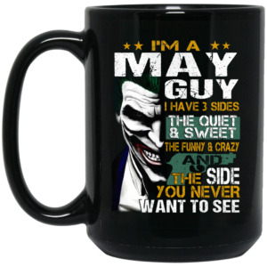 I Am A May Guy I Have 3 Sides Mug Shirt Sweatshirt Long Sleeve Hoodie Tank Mug