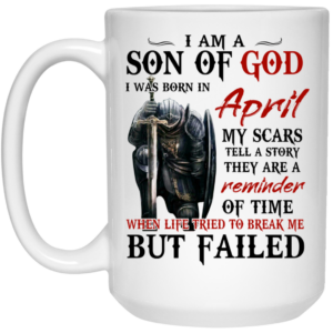 I Am A Son Of God And Was Born In April Mug Shirt Sweatshirt Long Sleeve Hoodie Tank Mug 2