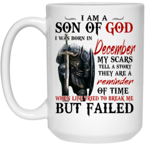 I Am A Son Of God And Was Born In December Mug Shirt Sweatshirt Long Sleeve Hoodie Tank Mug 2