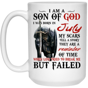 I Am A Son Of God And Was Born In July Mug Shirt Sweatshirt Long Sleeve Hoodie Tank Mug