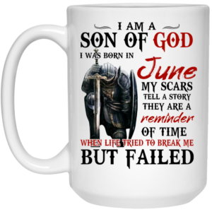 I Am A Son Of God And Was Born In June Mug Shirt Sweatshirt Long Sleeve Hoodie Tank Mug 2