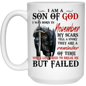 I Am A Son Of God And Was Born In November Mug Shirt Sweatshirt Long Sleeve Hoodie Tank Mug