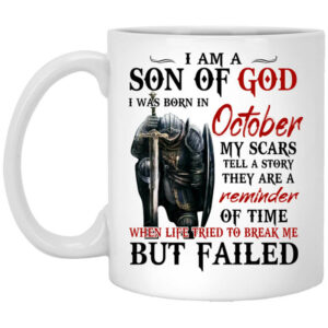 I Am A Son Of God And Was Born In October Mug Shirt Sweatshirt Long Sleeve Hoodie Tank Mug