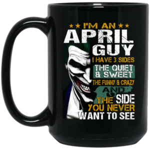 I Am An April Guy I Have 3 Sides Mug Shirt Sweatshirt Long Sleeve Hoodie Tank Mug 2