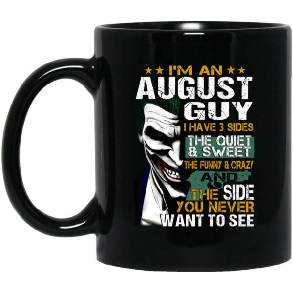 I Am An August Guy I Have 3 Sides Mug Shirt Sweatshirt Long Sleeve Hoodie Tank Mug