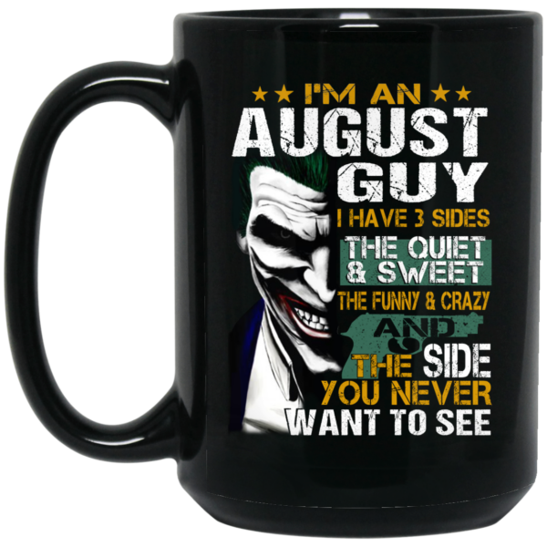 I Am An August Guy I Have 3 Sides Mug Shirt Sweatshirt Long Sleeve Hoodie Tank Mug