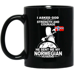 I Asked God For Strength And Courage He Sent Me My Norwegian Husband Mug Shirt Sweatshirt Long Sleeve Hoodie Tank Mug 1