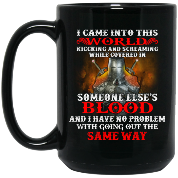 I Came Into This World Kicking And Screaming While Covered In Someone Else’s Blood Mug Shirt Sweatshirt Long Sleeve Hoodie Tank Mug