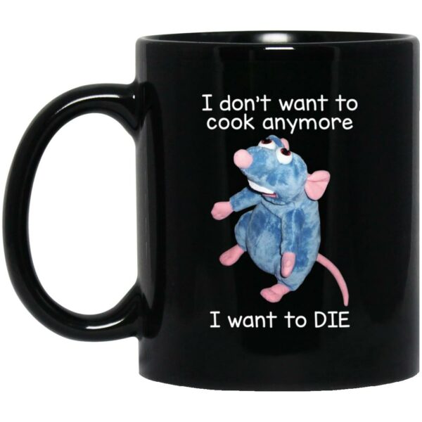 I Don’t Want To Cook Anymore I Want To Die Funny Mouse Mug Shirt Sweatshirt Long Sleeve Hoodie Tank Mug