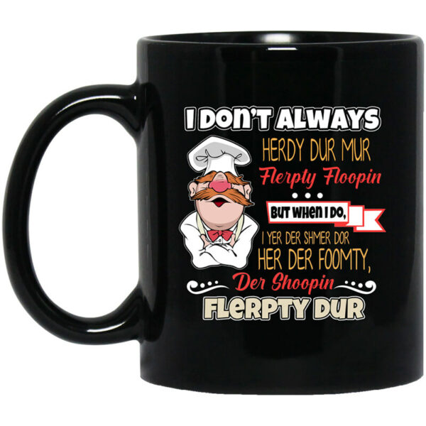 I Don’t Always Herdy Bur Mur Flerpty Floopin – Fozzie Bear Mug Shirt Sweatshirt Long Sleeve Hoodie Tank Mug