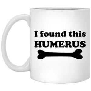 I Found This Humerus Mug Shirt Sweatshirt Long Sleeve Hoodie Tank Mug