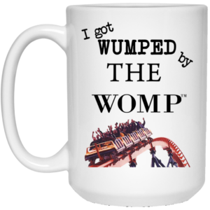 I Got Wumped By The Womp Mug Shirt Sweatshirt Long Sleeve Hoodie Tank Mug