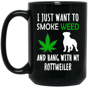 I Just Want To Smoke Weed And Hang With My Rottweiler Mug Shirt Sweatshirt Long Sleeve Hoodie Tank Mug 2