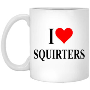 I Love Squirters Mug Shirt Sweatshirt Long Sleeve Hoodie Tank Mug