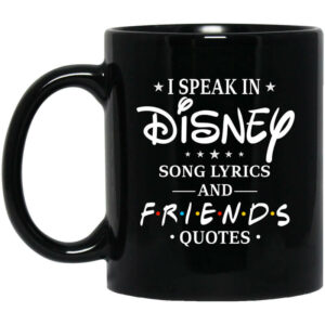 I Speak In Disney Song Lyrics and Friends Quotes Mug Shirt Sweatshirt Long Sleeve Hoodie Tank Mug