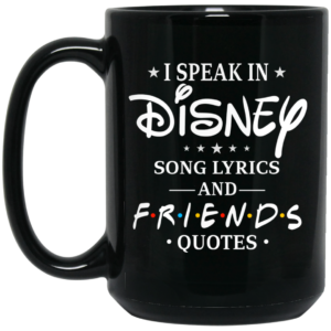 I Speak In Disney Song Lyrics and Friends Quotes Mug Shirt Sweatshirt Long Sleeve Hoodie Tank Mug