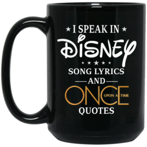 I Speak In Disney Song Lyrics and Once Upon a Time Quotes Mug Shirt Sweatshirt Long Sleeve Hoodie Tank Mug 2