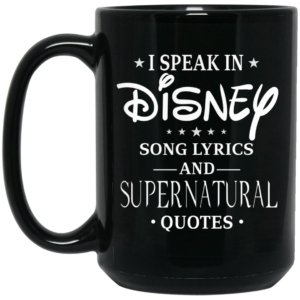 I Speak In Disney Song Lyrics and Supernatural Quotes Mug Shirt Sweatshirt Long Sleeve Hoodie Tank Mug