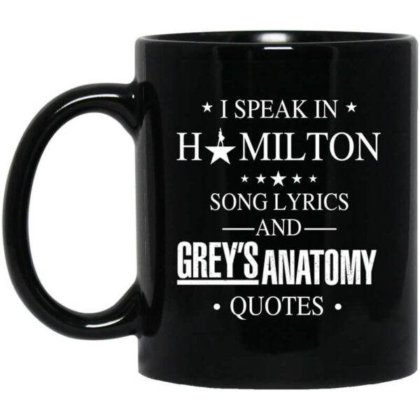 I Speak In Hamilton Song Lyrics And Grey’s Anatomy Quotes Mug Shirt Sweatshirt Long Sleeve Hoodie Tank Mug