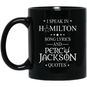 I Speak In Hamilton Song Lyrics And Percy Jackson Quotes Mug Shirt Sweatshirt Long Sleeve Hoodie Tank Mug 1