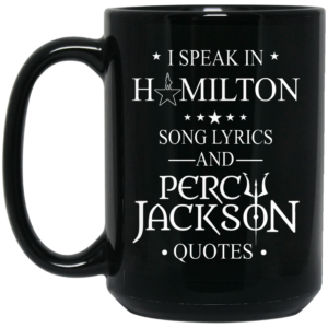 I Speak In Hamilton Song Lyrics And Percy Jackson Quotes Mug Shirt Sweatshirt Long Sleeve Hoodie Tank Mug 2