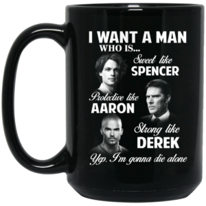 I Want A Man Who Is Sweet Like Spencer Protective Like Aaron Strong Like Derek Mug Shirt Sweatshirt Long Sleeve Hoodie Tank Mug