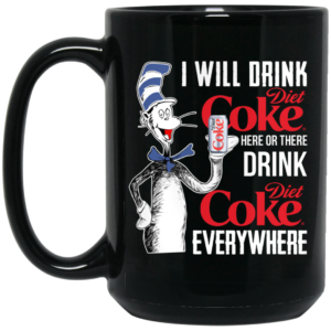 I Will Drink Diet Coke Here Or There And Everywhere Mug Shirt Sweatshirt Long Sleeve Hoodie Tank Mug 2