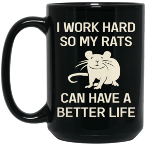 I Work Hard So My Rats Can Have A Better Life Rat Lovers Mug Shirt Sweatshirt Long Sleeve Hoodie Tank Mug 2