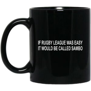 If Rugby League Was Easy It Would Be Called Sambo Mug Shirt Sweatshirt Long Sleeve Hoodie Tank Mug