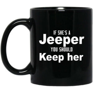 If She’s A Jeeper You Should Keep Her Mug Shirt Sweatshirt Long Sleeve Hoodie Tank Mug