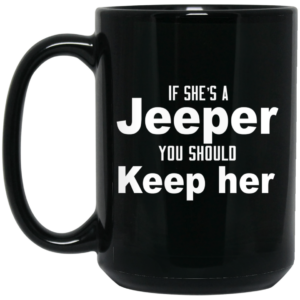 If She’s A Jeeper You Should Keep Her Mug Shirt Sweatshirt Long Sleeve Hoodie Tank Mug