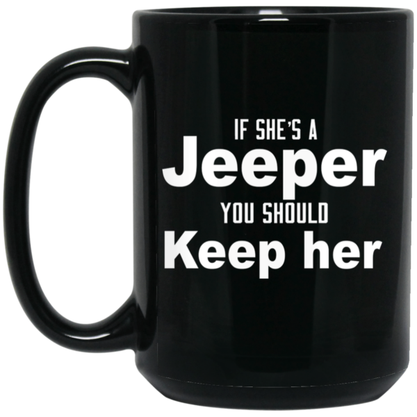 If She’s A Jeeper You Should Keep Her Mug Shirt Sweatshirt Long Sleeve Hoodie Tank Mug