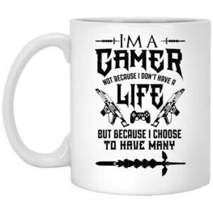 Im A Gamer Not Because I Dont Have A Life But Because I Choose To Have Many Mug Shirt Sweatshirt Long Sleeve Hoodie Tank Mug 1