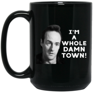 Im A Whole Dawn Town Twin Peaks Mug Shirt Sweatshirt Long Sleeve Hoodie Tank Mug 2