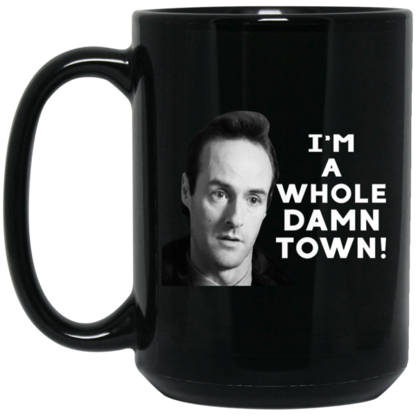 I’m A Whole Dawn Town Twin Peaks Mug Shirt Sweatshirt Long Sleeve Hoodie Tank Mug