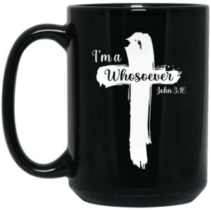 I’m A Whosoever John 316 Mug Shirt Sweatshirt Long Sleeve Hoodie Tank Mug