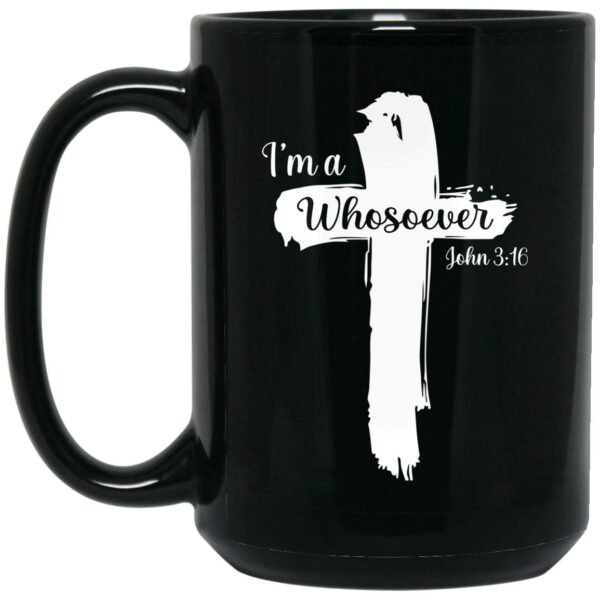 I’m A Whosoever John 316 Mug Shirt Sweatshirt Long Sleeve Hoodie Tank Mug