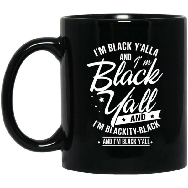 I’m Black Y’all And I’m Blackity Black Mug Shirt Sweatshirt Long Sleeve Hoodie Tank Mug