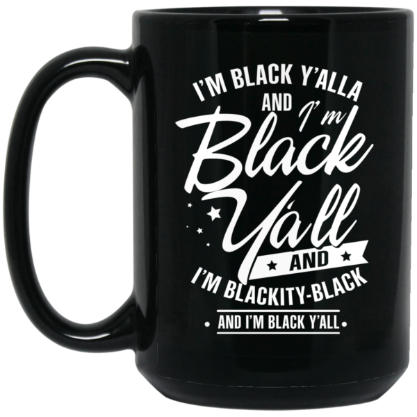 I’m Black Y’all And I’m Blackity Black Mug Shirt Sweatshirt Long Sleeve Hoodie Tank Mug