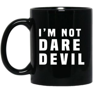 I’m Not Dare Devil Mug Shirt Sweatshirt Long Sleeve Hoodie Tank Mug