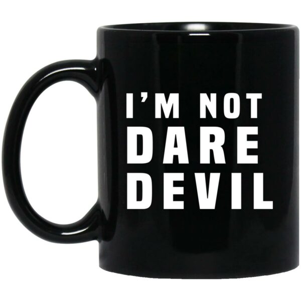 I’m Not Dare Devil Mug Shirt Sweatshirt Long Sleeve Hoodie Tank Mug