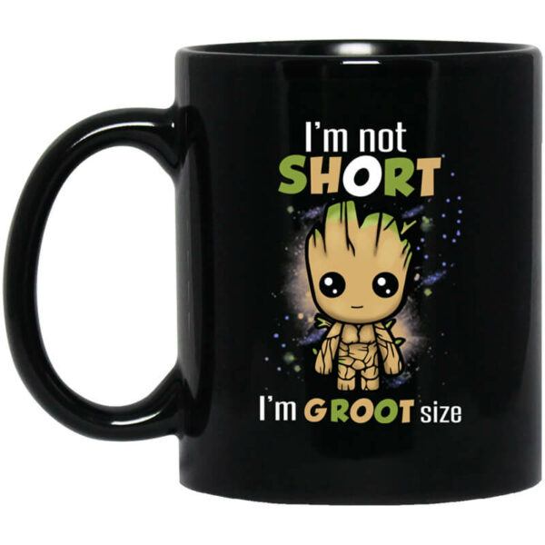 I’m Not Short I’m Groot Size Mug Shirt Sweatshirt Long Sleeve Hoodie Tank Mug